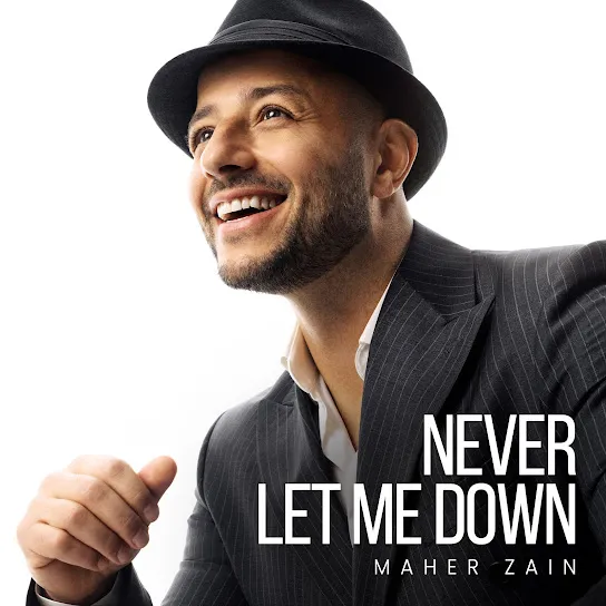 Maher Zain - Never Let Me Down