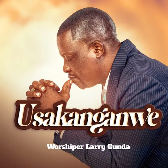 Worshiper Larry Gunda - Usakanganwe