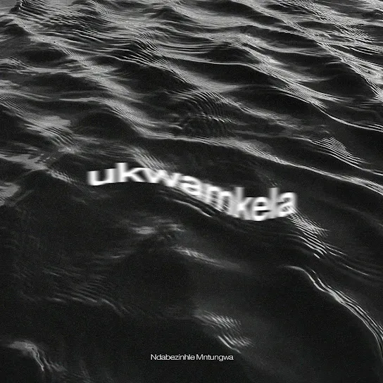 Ndabezinhle Mntungwa - Ukwamukela