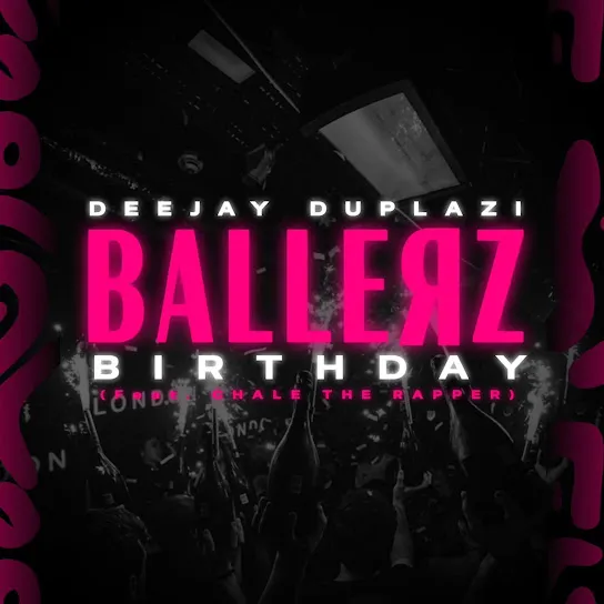 Deejay Duplazi - Ballerz Birthday